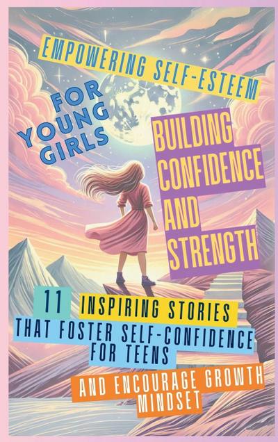 Empowering Self-Esteem for Young Girls Building Confidence and Strength