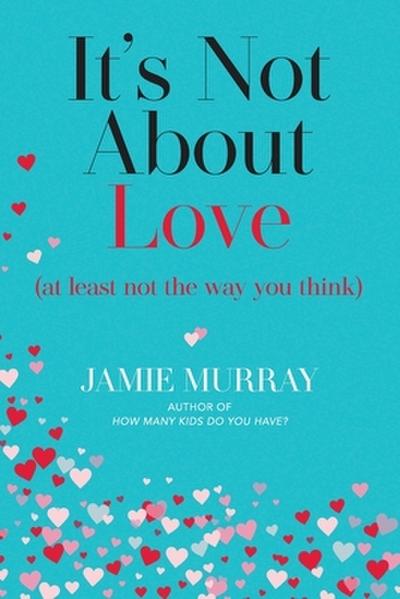It’s Not About Love (at least not the way you think)