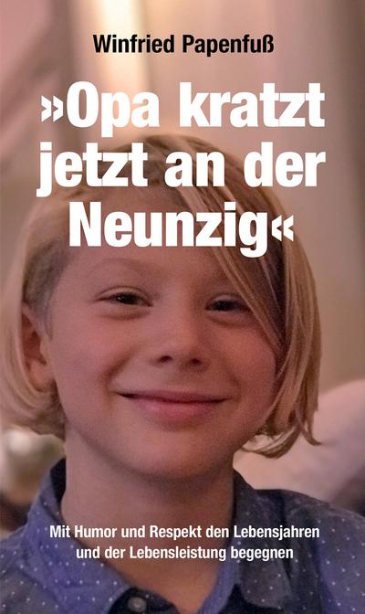 »Opa kratzt jetzt an der Neunzig«: Mit Humor und Respekt den Lebensjahren und der Lebensleistung begegnen (verlag am park)