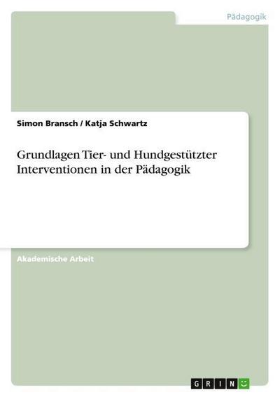 Grundlagen Tier- und Hundgestützter Interventionen in der Pädagogik