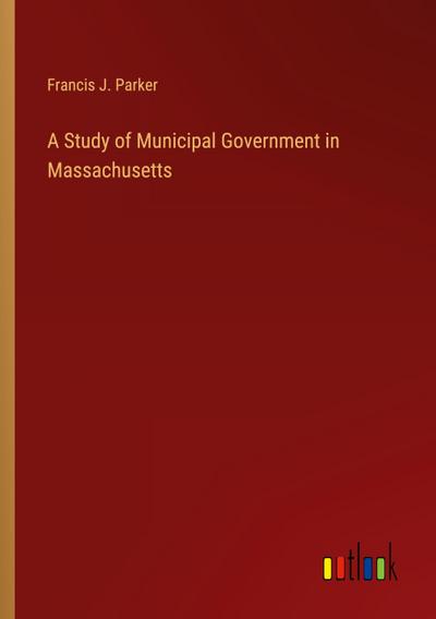 A Study of Municipal Government in Massachusetts