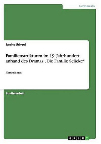Familienstrukturen im 19. Jahrhundert anhand des Dramas "Die Familie Selicke"