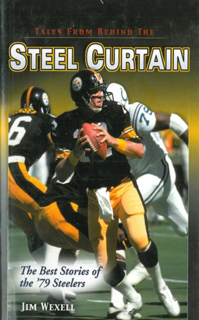 Tales From Behind The Steel Curtain: The Best Stories of the ’79 Steelers