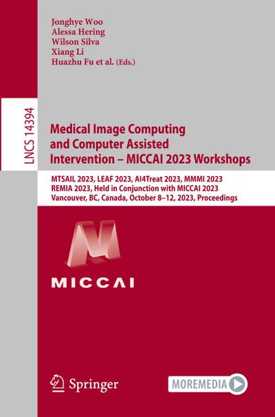 Medical Image Computing and Computer Assisted Intervention ¿ MICCAI 2023 Workshops