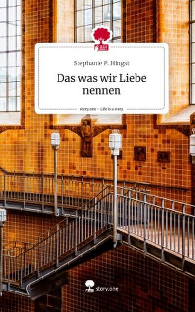 Das was wir Liebe nennen. Life is a Story - story.one