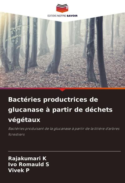 Bactéries productrices de glucanase à partir de déchets végétaux