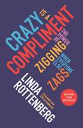 Crazy Is a Compliment: The Power of Zigging When Everyone Else Zags