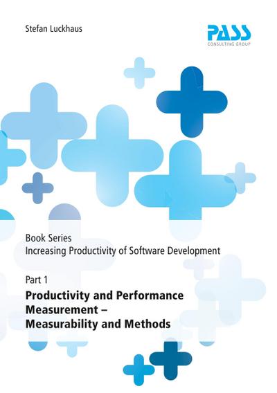 Book Series: Increasing Productivity of Software Development, Part 1: Productivity and Performance Measurement - Measurability and Methods