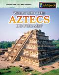 What Did the Aztecs Do For Me?