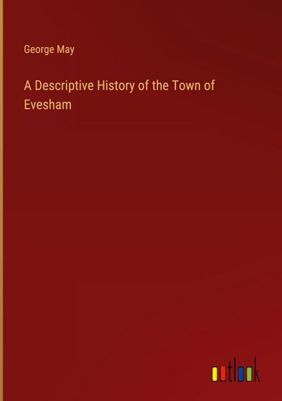 A Descriptive History of the Town of Evesham