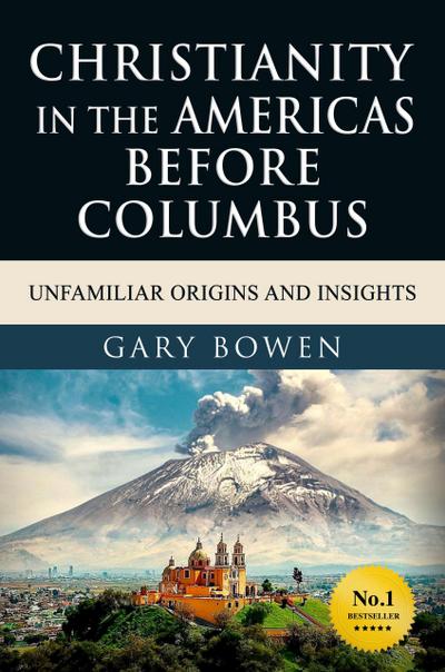 Christianity in The Americas Before Columbus: Unfamiliar Origins and Insights