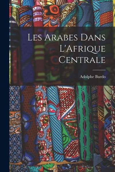 Les Arabes Dans L’Afrique Centrale