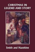 Christmas in Legend and Story, Illustrated Edition (Yesterday’s Classics)