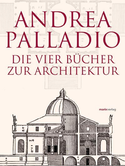 Die vier Bücher zur Architektur. I quattro libri dell’ architettura