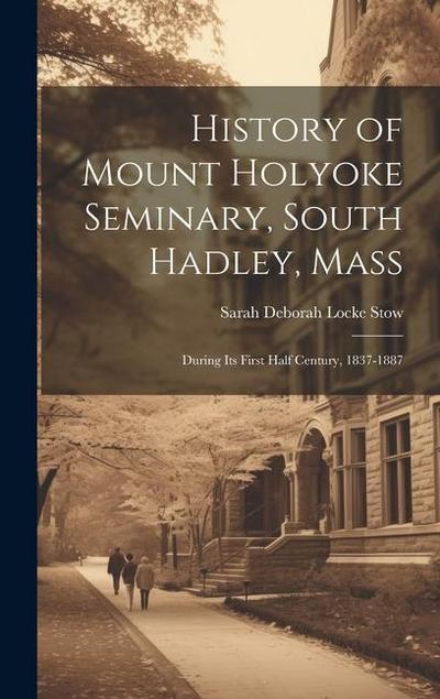 History of Mount Holyoke Seminary, South Hadley, Mass