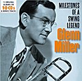 Glenn Miller - Milestones Of A Swing Legend
