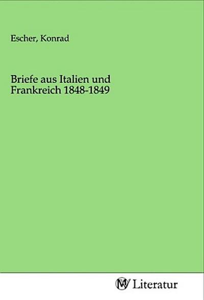 Briefe aus Italien und Frankreich 1848-1849