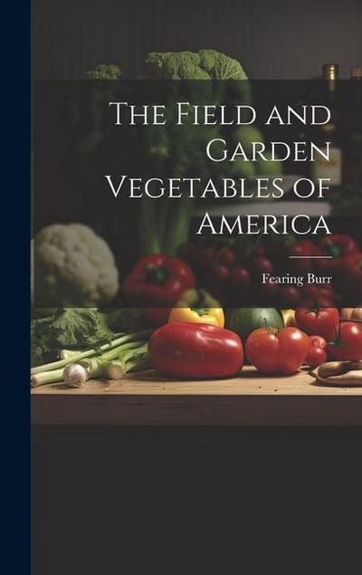 The Field and Garden Vegetables of America