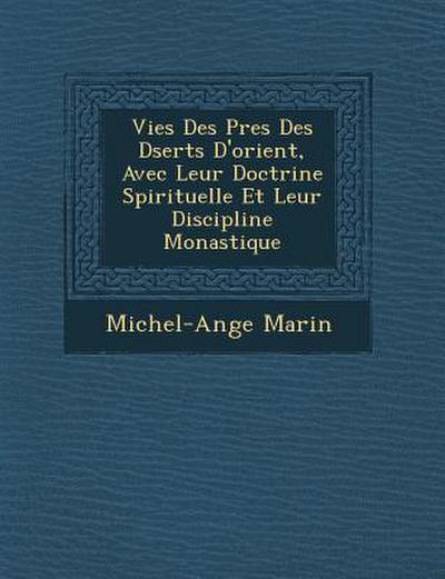 Vies Des P&#65533;res Des D&#65533;serts D’orient, Avec Leur Doctrine Spirituelle Et Leur Discipline Monastique