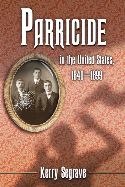 Parricide in the United States, 1840-1899