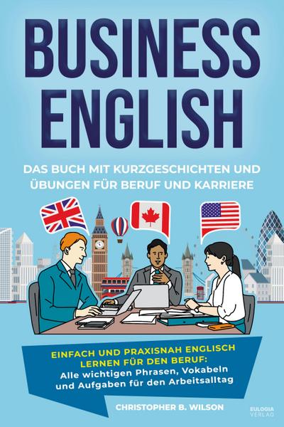 Business English - Das Buch mit Kurzgeschichten und Übungen für Beruf und Karriere