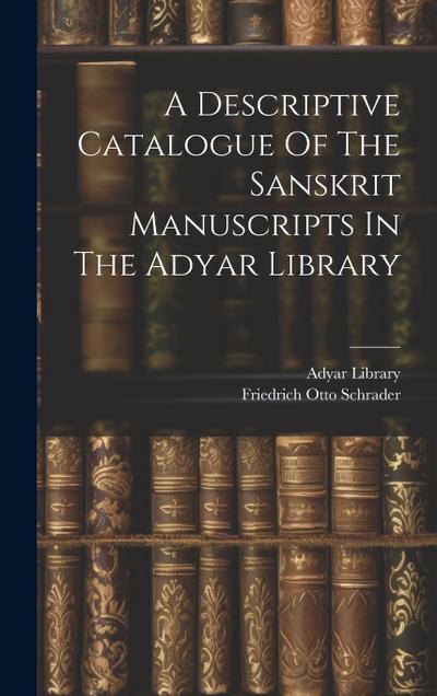 A Descriptive Catalogue Of The Sanskrit Manuscripts In The Adyar Library