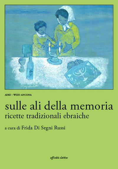 Sulle ali della memoria. Ricette tradizionali ebraiche