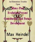An Elementary Treatise Upon Man’s Past Evolution,Present Constitution And Future Development