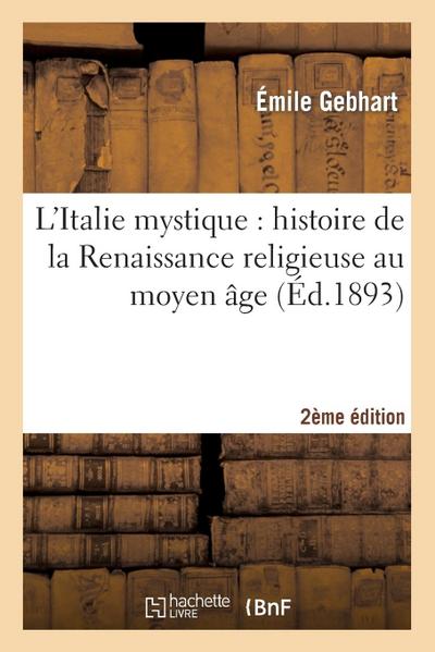 L’Italie Mystique: Histoire de la Renaissance Religieuse Au Moyen Âge (2e Éd.)