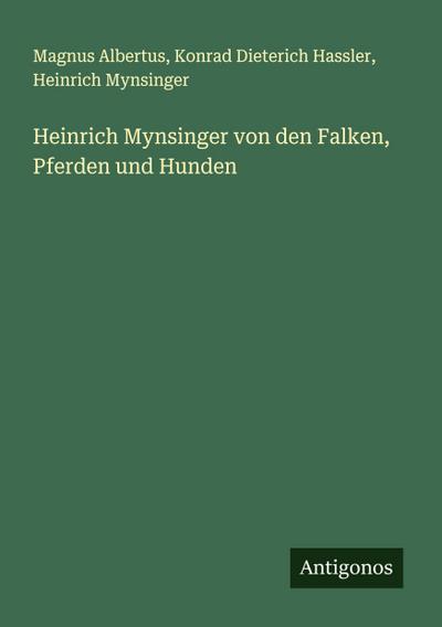 Heinrich Mynsinger von den Falken, Pferden und Hunden