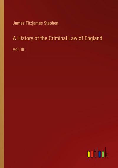A History of the Criminal Law of England