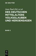 Des Deutschen Mittelalters Volksglauben und Heroensagen. Band 2