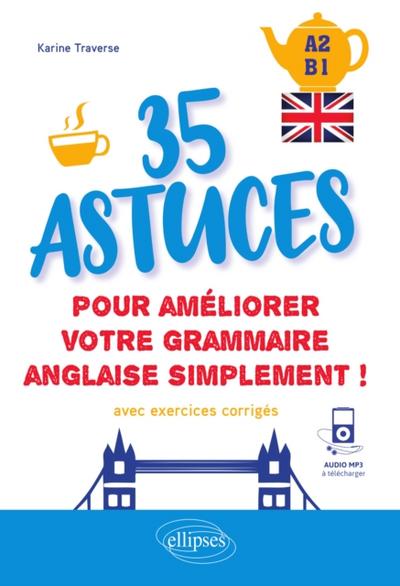 Anglais. 35 astuces pour améliorer votre grammaire simplement ! [A2-B1] (avec exercices corrigés et fichiers audio)