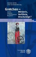 Gretchen - Mörderin, Verführte, Unschuldige?