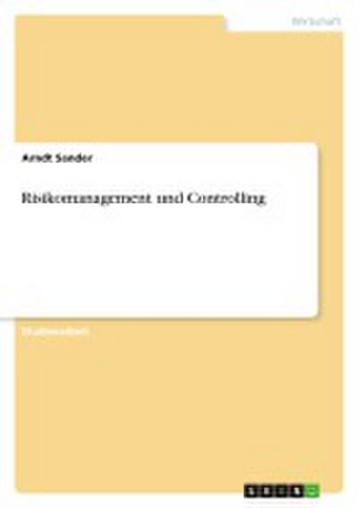 Risikomanagement und Controlling - Arndt Sander