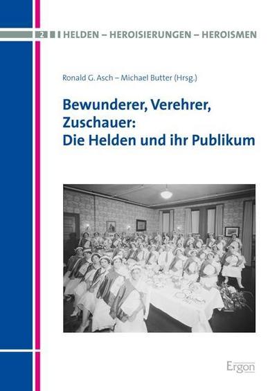 Bewunderer, Verehrer, Zuschauer: Die Helden und ihr Publikum