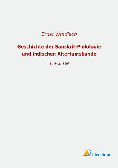 Geschichte der Sanskrit-Philologie und indischen Altertumskunde