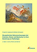 Die poetischen Naturanschauungen der Griechen, Römer und Deutschen in ihrer Beziehung zur Mythologie