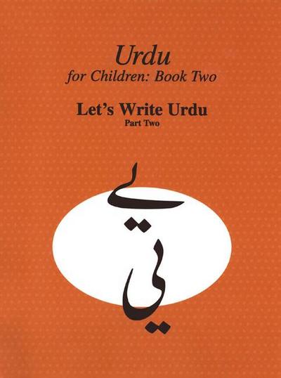 Urdu for Children, Book II, Let’s Write Urdu, Part Two: Let’s Write Urdu, Part II