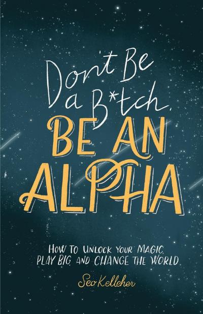 Don’t Be a B*tch, Be an Alpha
