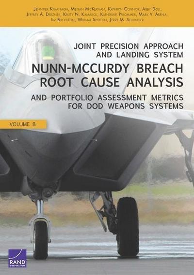 Joint Precision Approach and Landing System Nunn-McCurdy Breach Root Cause Analysis and Portfolio Assessment Metrics for DoD Weapons Systems, Volume 8