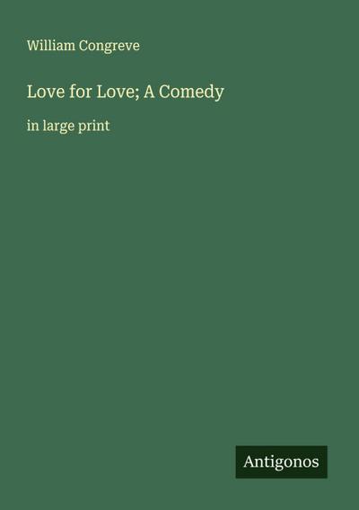 Love for Love; A Comedy