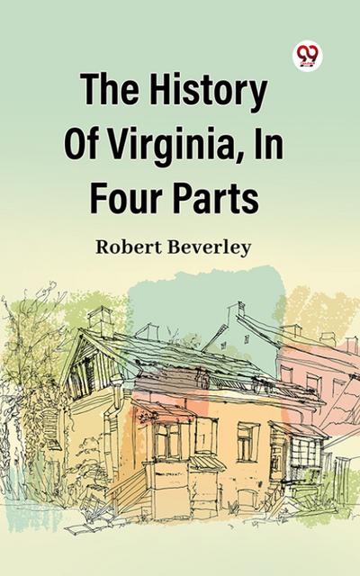 The History Of Virginia, In Four Parts