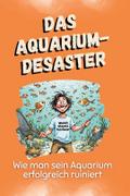 Das Aquarium-Desaster
