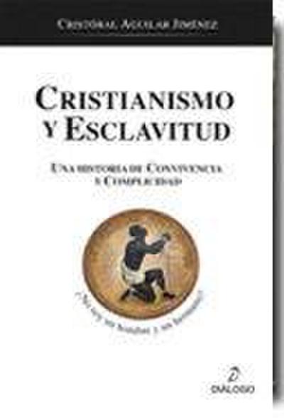 Cristianismo y esclavitud : una historia de convivencia y complicidad