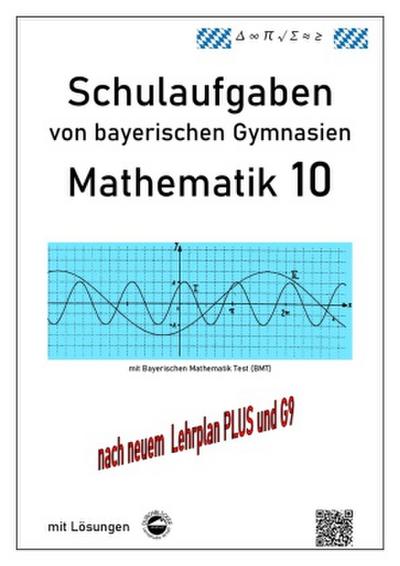 Mathematik 10 Schulaufgaben von bayerischen Gymnasien mit Lösungen - nach G9 und LehrplanPLUS