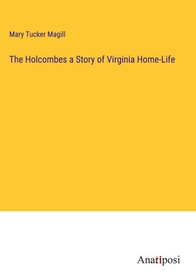 The Holcombes a Story of Virginia Home-Life