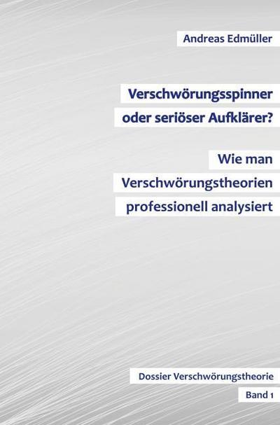 Verschwörungsspinner oder seriöser Aufklärer? - Wie man Verschwörungstheorien professionell analysiert