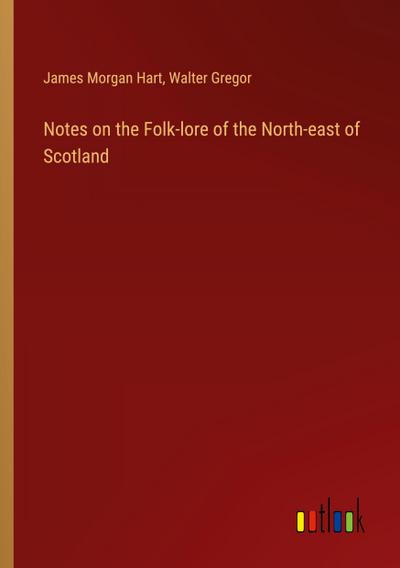 Notes on the Folk-lore of the North-east of Scotland