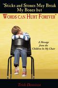 "Sticks and Stones May Break My Bones but Words Can Hurt Forever"